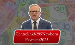 Centrelink $295 Newborn Payment 2025 – Who Qualifies and How to Apply Quickly
