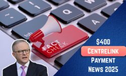 Centrelink $400 Payment Rumors 2025 – Fact Check: Real Benefits vs Fake News