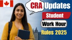 Canada Student Work Hour Rules 2025 – CRA Updates Maximum Weekly Limits for Foreign Students